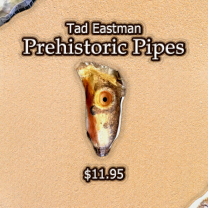 Tad Eastman Prehistoric Pipes